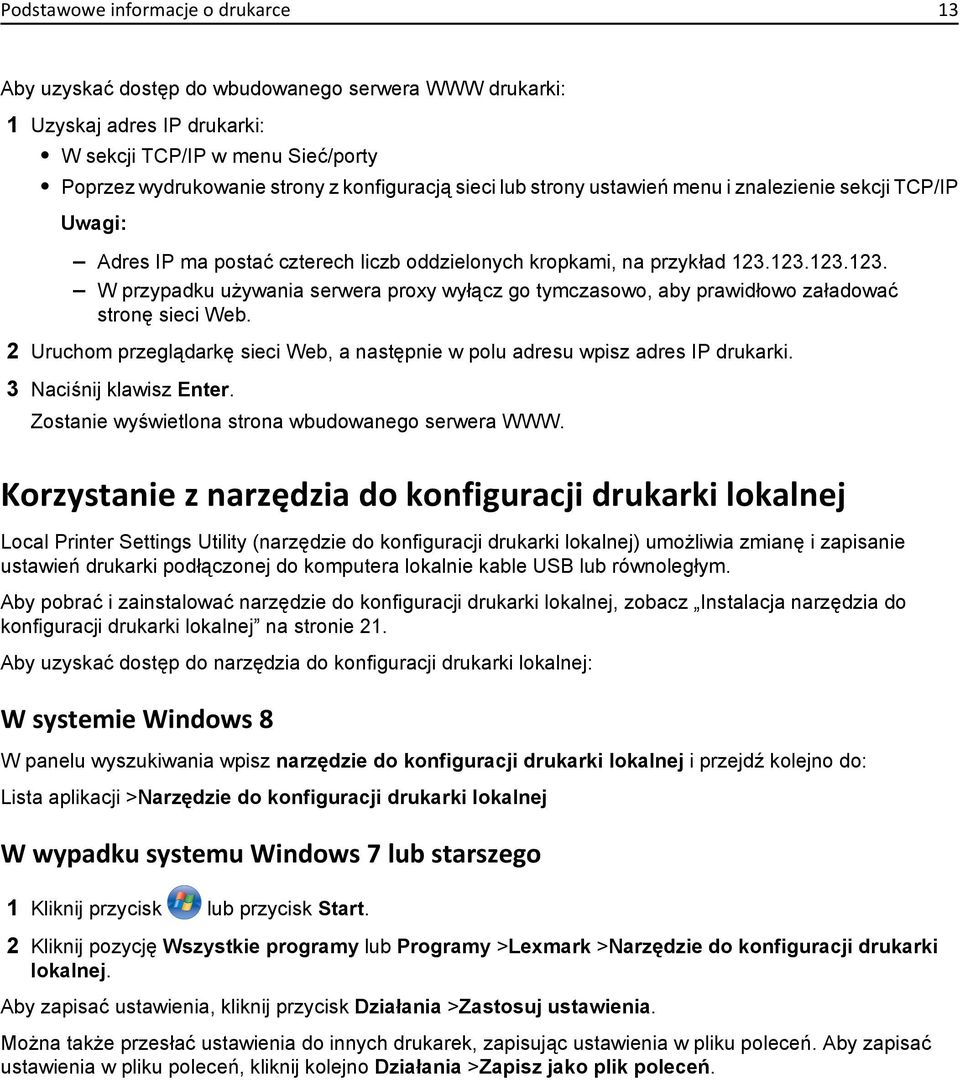 123.123.123. W przypadku używania serwera proxy wyłącz go tymczasowo, aby prawidłowo załadować stronę sieci Web. 2 Uruchom przeglądarkę sieci Web, a następnie w polu adresu wpisz adres IP drukarki.