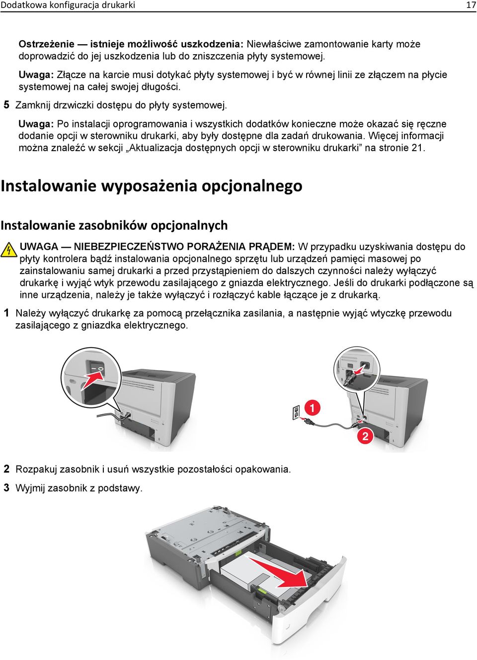 Uwaga: Po instalacji oprogramowania i wszystkich dodatków konieczne może okazać się ręczne dodanie opcji w sterowniku drukarki, aby były dostępne dla zadań drukowania.