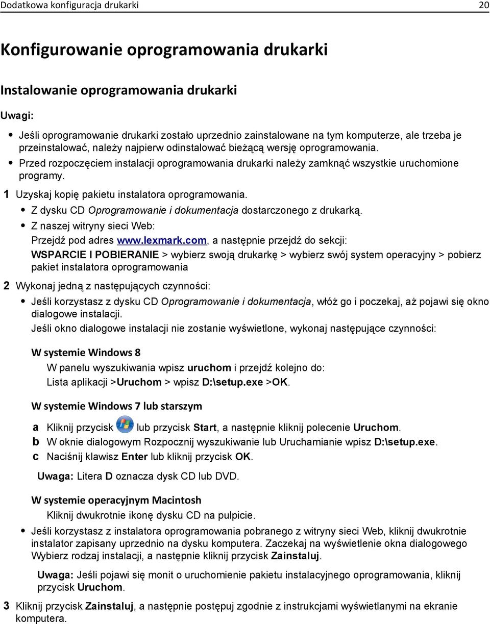 1 Uzyskaj kopię pakietu instalatora oprogramowania. Z dysku CD Oprogramowanie i dokumentacja dostarczonego z drukarką. Z naszej witryny sieci Web: Przejdź pod adres www.lexmark.