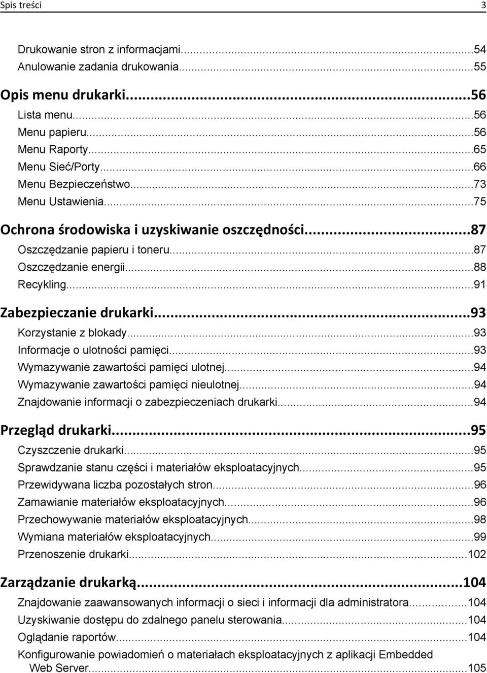 ..93 Korzystanie z blokady...93 Informacje o ulotności pamięci...93 Wymazywanie zawartości pamięci ulotnej...94 Wymazywanie zawartości pamięci nieulotnej.