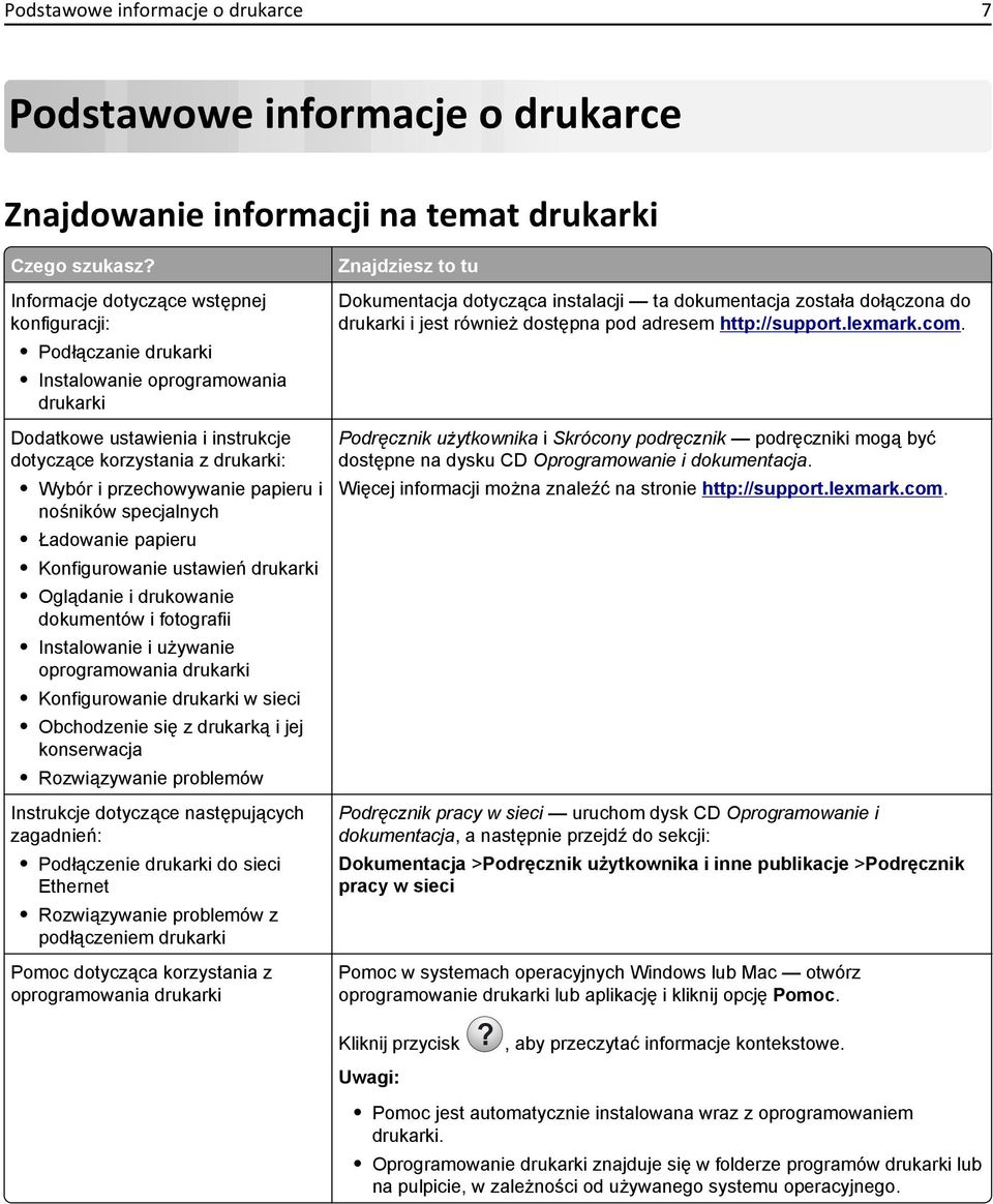 papieru i nośników specjalnych Ładowanie papieru Konfigurowanie ustawień drukarki Oglądanie i drukowanie dokumentów i fotografii Instalowanie i używanie oprogramowania drukarki Konfigurowanie