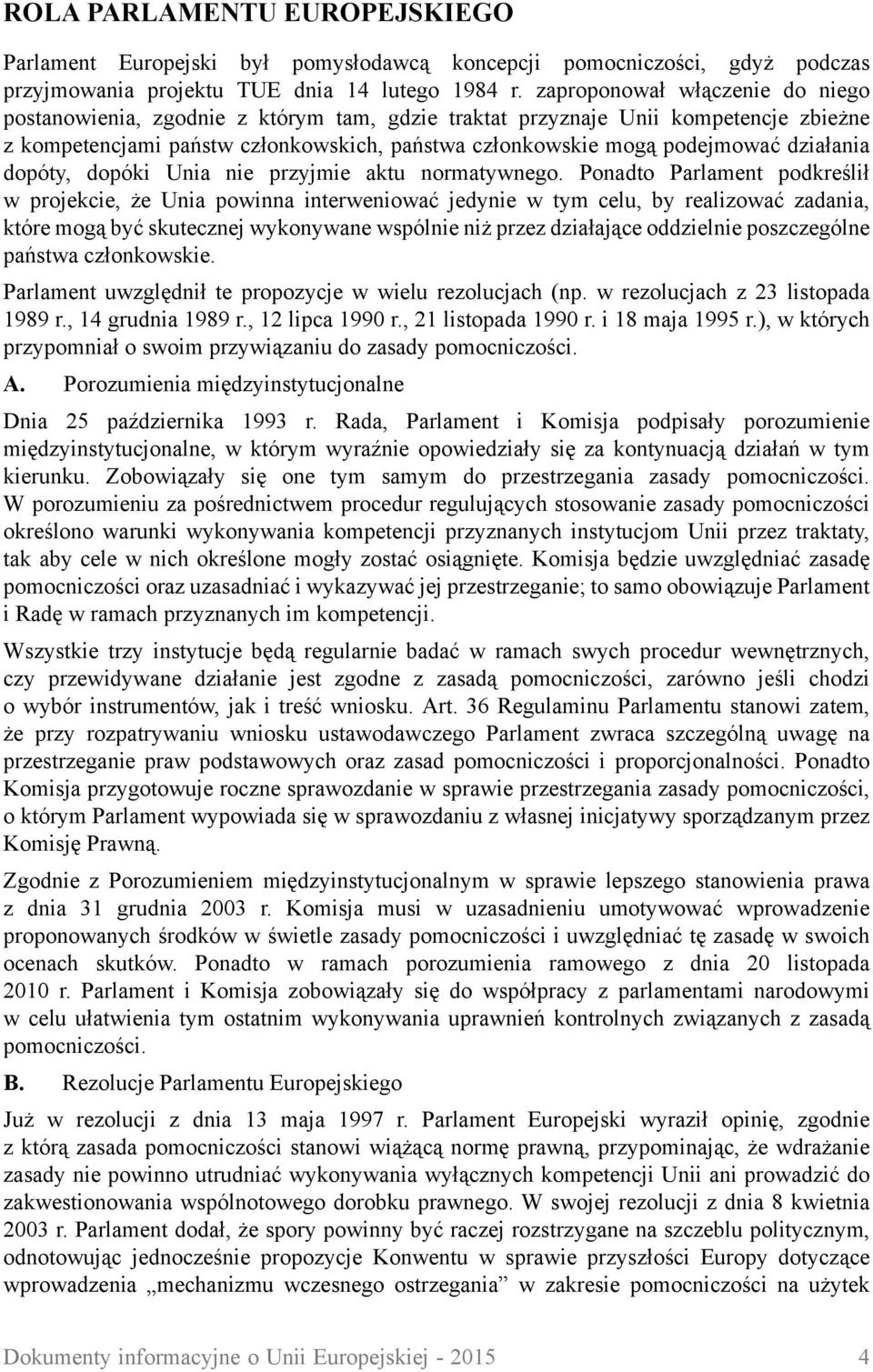 działania dopóty, dopóki Unia nie przyjmie aktu normatywnego.