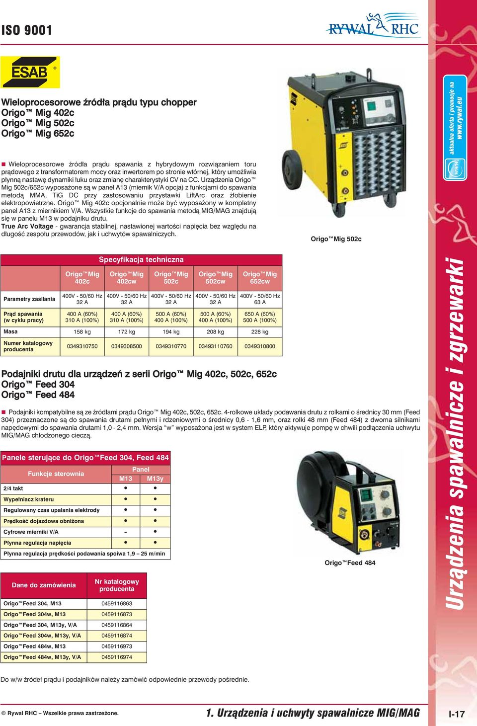 Urządzenia Origo Mig 502c/652c wyposażone są w panel A13 (miernik V/A opcja) z funkcjami do spawania metodą MMA, TiG DC przy zastosowaniu przystawki LiftArc oraz żłobienie elektropowietrzne.
