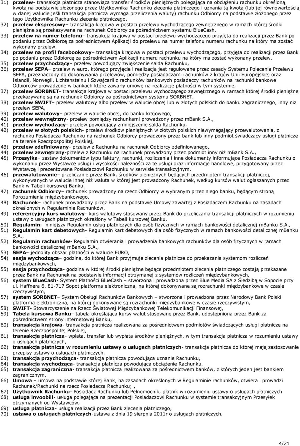 płatniczego, 32) przelew ekspresowy transakcja krajowa w postaci przelewu wychodzącego zewnętrznego w ramach której środki pieniężne są przekazywane na rachunek Odbiorcy za pośrednictwem systemu