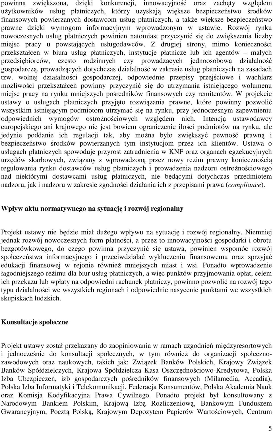 Rozwój rynku nowoczesnych usług płatniczych powinien natomiast przyczynić się do zwiększenia liczby miejsc pracy u powstających usługodawców.