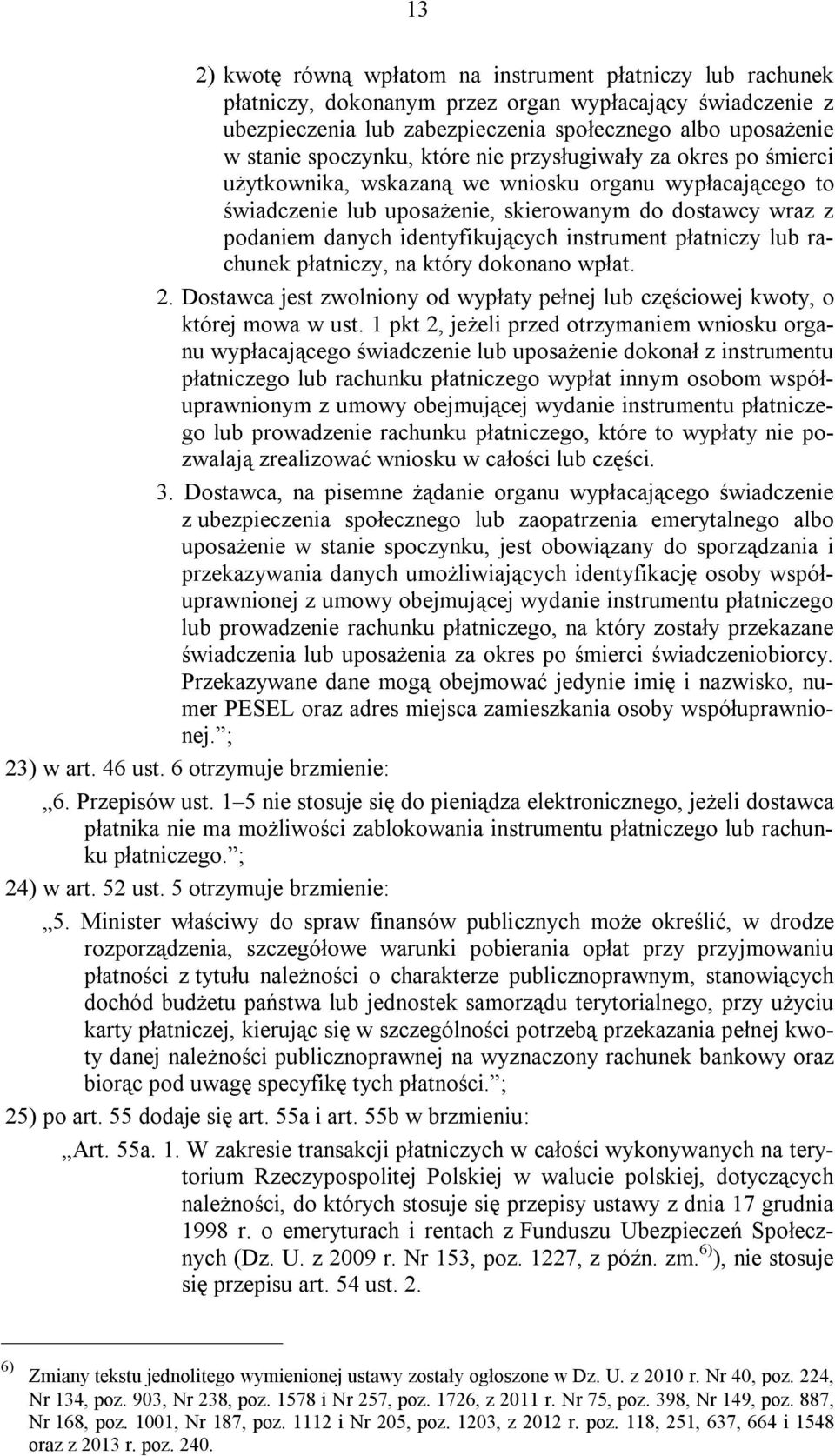 identyfikujących instrument płatniczy lub rachunek płatniczy, na który dokonano wpłat. 2. Dostawca jest zwolniony od wypłaty pełnej lub częściowej kwoty, o której mowa w ust.