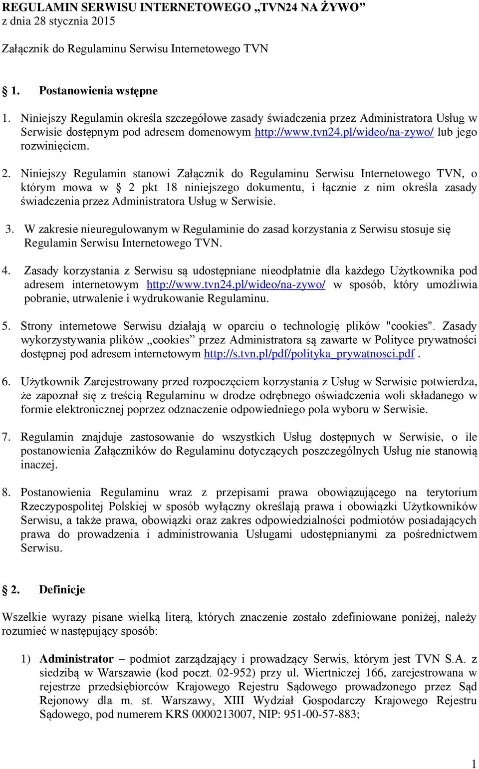 Niniejszy Regulamin stanowi Załącznik do Regulaminu Serwisu Internetowego TVN, o którym mowa w 2 pkt 18 niniejszego dokumentu, i łącznie z nim określa zasady świadczenia przez Administratora Usług w