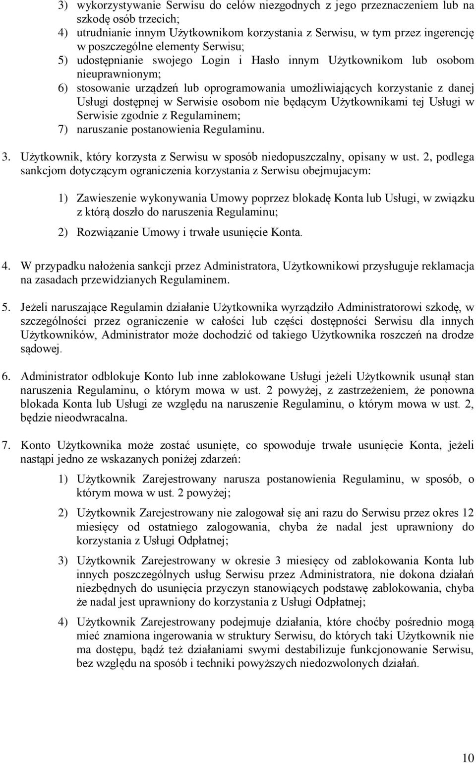 Serwisie osobom nie będącym Użytkownikami tej Usługi w Serwisie zgodnie z Regulaminem; 7) naruszanie postanowienia Regulaminu. 3.
