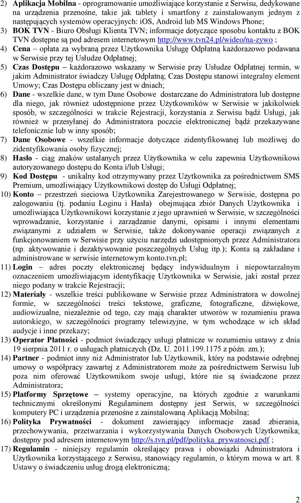 pl/wideo/na-zywo ; 4) Cena opłata za wybraną przez Użytkownika Usługę Odpłatną każdorazowo podawana w Serwisie przy tej Usłudze Odpłatnej; 5) Czas Dostępu każdorazowo wskazany w Serwisie przy Usłudze