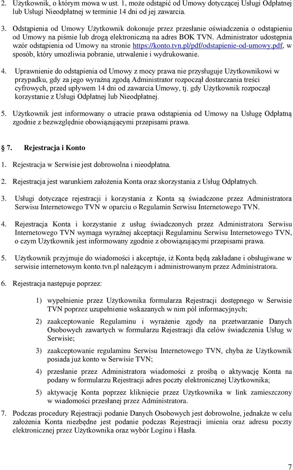 Administrator udostępnia wzór odstąpienia od Umowy na stronie https://konto.tvn.pl/pdf/odstapienie-od-umowy.pdf, w sposób, który umożliwia pobranie, utrwalenie i wydrukowanie. 4.