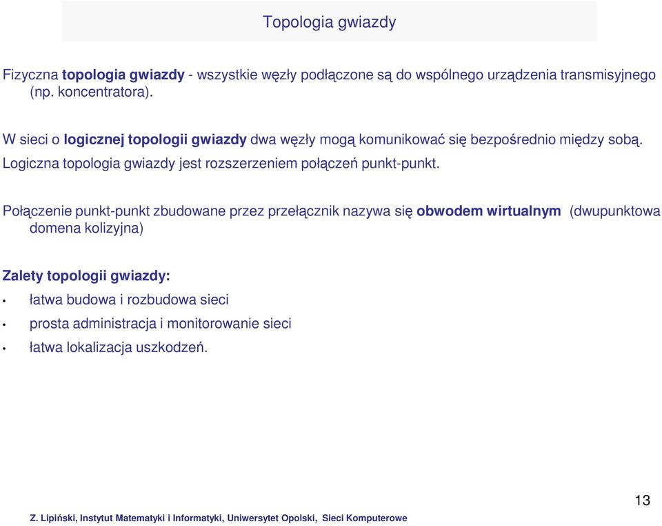 Logiczna topologia gwiazdy jest rozszerzeniem połączeń punkt-punkt.