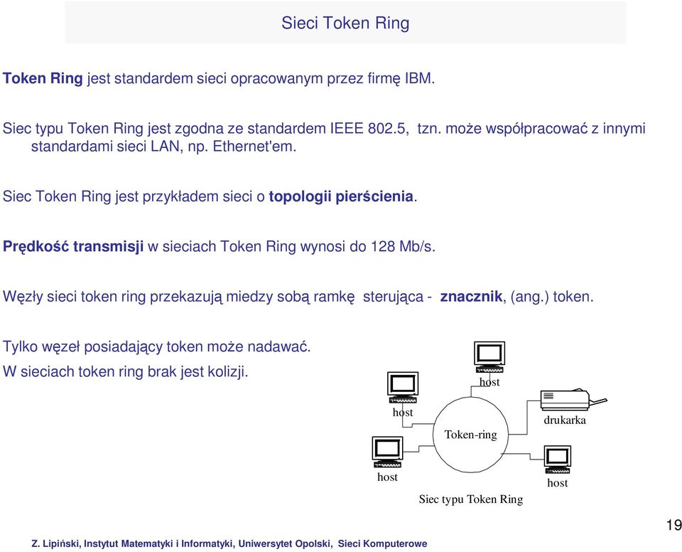 Prędkość transmisji w sieciach Token Ring wynosi do 128 Mb/s.