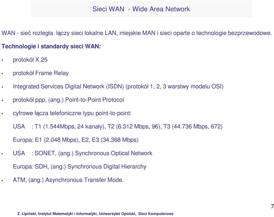 25 protokół Frame Relay Integrated Services Digital Network (ISDN) (protokół 1, 2, 3 warstwy modelu OSI) protokół ppp, (ang.