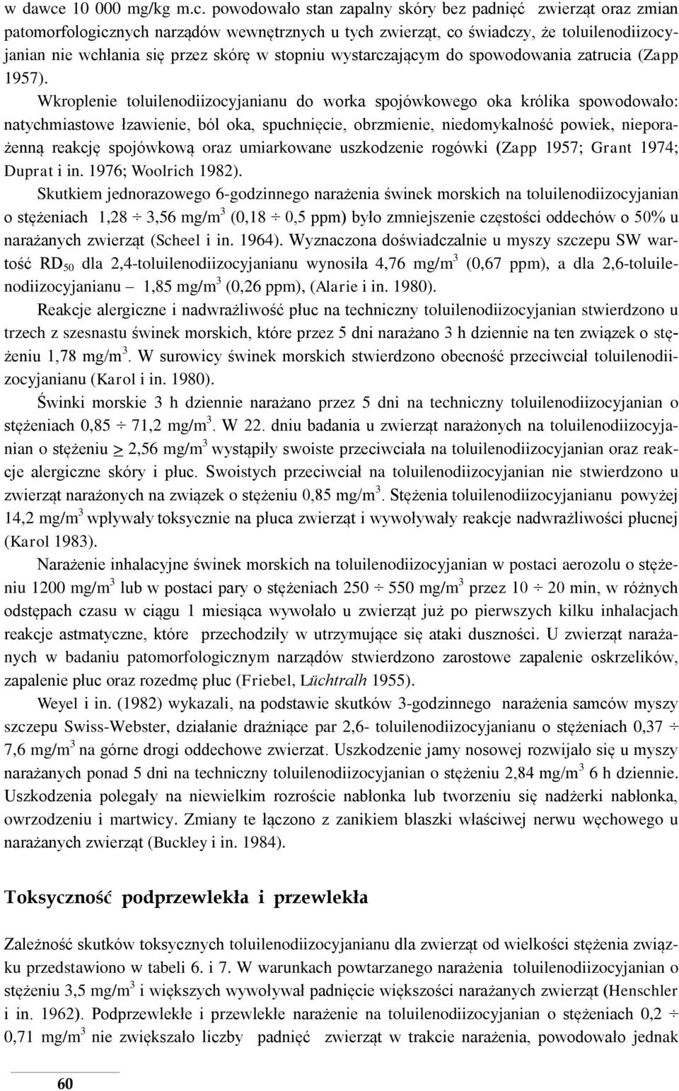 powodowało stan zapalny skóry bez padnięć zwierząt oraz zmian patomorfologicznych narządów wewnętrznych u tych zwierząt, co świadczy, że toluilenodiizocyjanian nie wchłania się przez skórę w stopniu