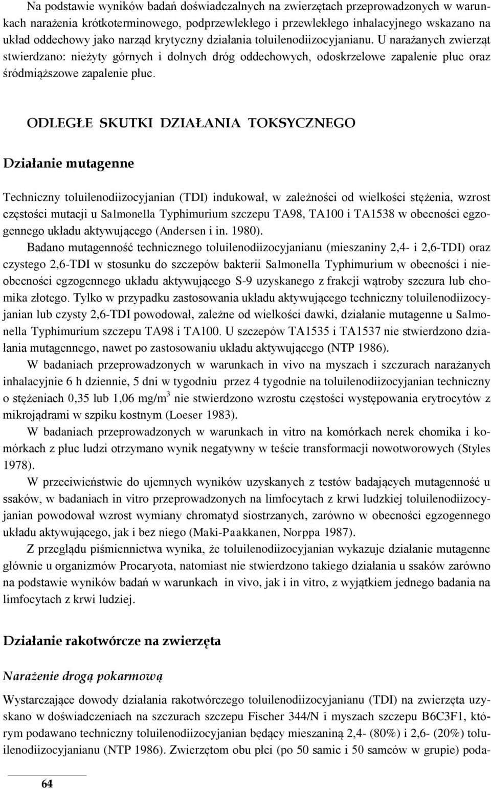 ODLEGŁE SKUTKI DZIAŁANIA TOKSYCZNEGO Działanie mutagenne Techniczny toluilenodiizocyjanian (TDI) indukował, w zależności od wielkości stężenia, wzrost częstości mutacji u Salmonella Typhimurium