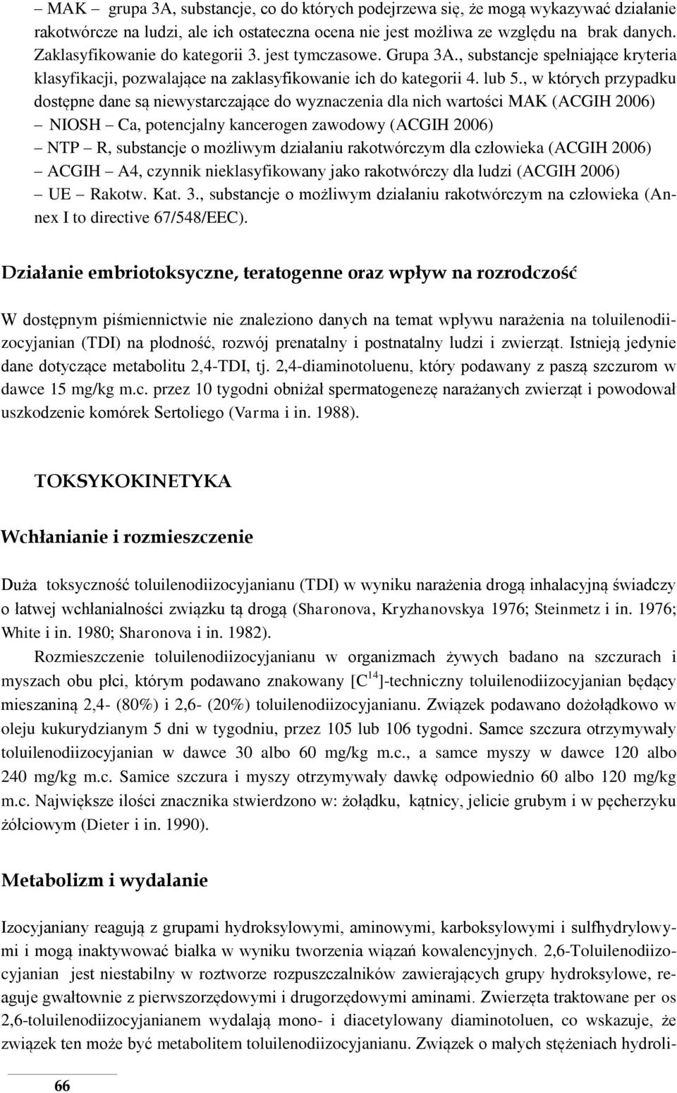 , w których przypadku dostępne dane są niewystarczające do wyznaczenia dla nich wartości MAK (ACGIH 2006) NIOSH Ca, potencjalny kancerogen zawodowy (ACGIH 2006) NTP R, substancje o możliwym działaniu