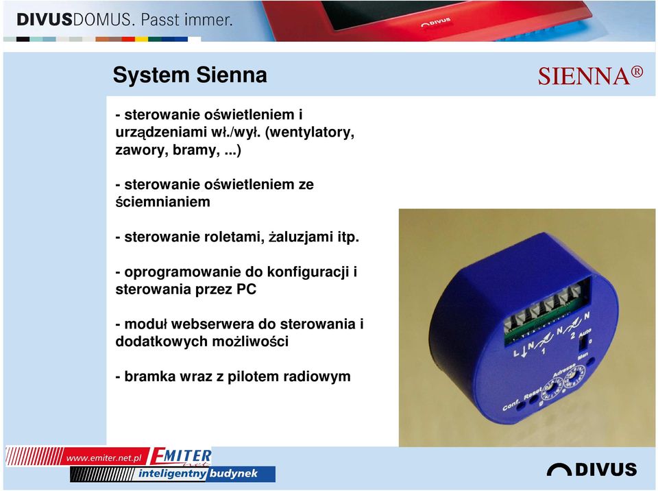 ..) - sterowanie oświetleniem ze ściemnianiem - sterowanie roletami, żaluzjami itp.