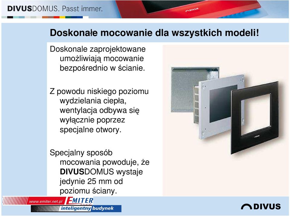 Z powodu niskiego poziomu wydzielania ciepła, wentylacja odbywa się wyłącznie