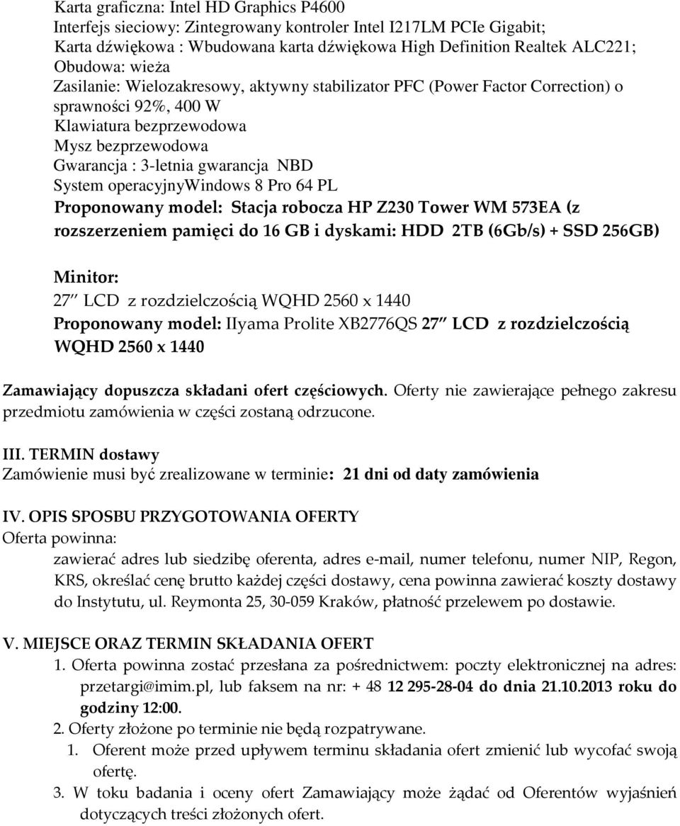 operacyjnywindows 8 Pro 64 PL Proponowany model: Stacja robocza HP Z230 Tower WM 573EA (z rozszerzeniem pamięci do 16 GB i dyskami: HDD 2TB (6Gb/s) + SSD 256GB) Minitor: 27 LCD z rozdzielczością WQHD