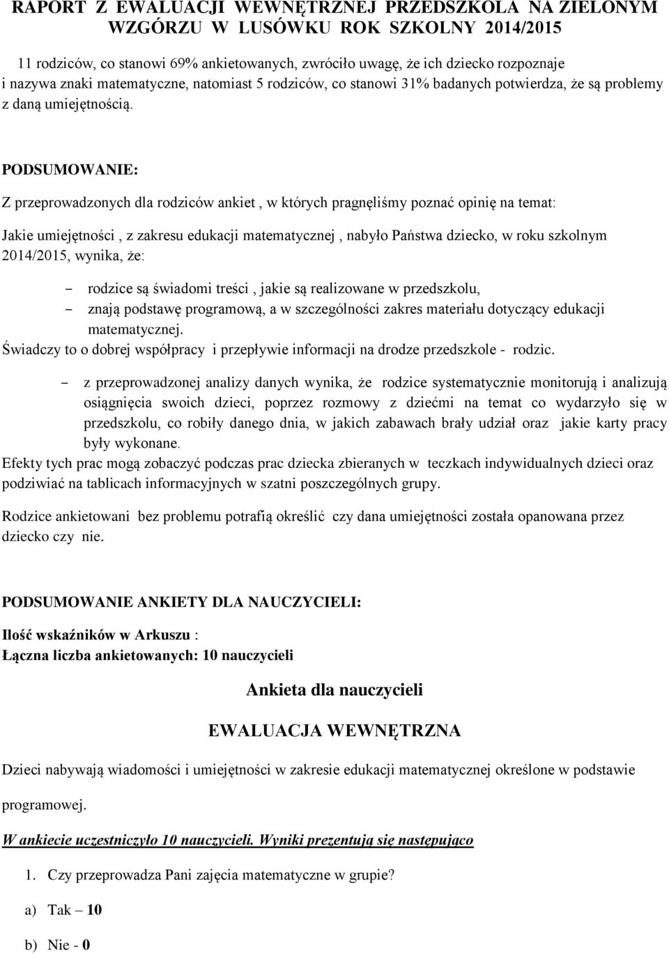 PODSUMOWANIE: Z przeprowadzonych dla rodziców ankiet, w których pragnęliśmy poznać opinię na temat: Jakie umiejętności, z zakresu edukacji matematycznej, nabyło Państwa dziecko, w roku szkolnym