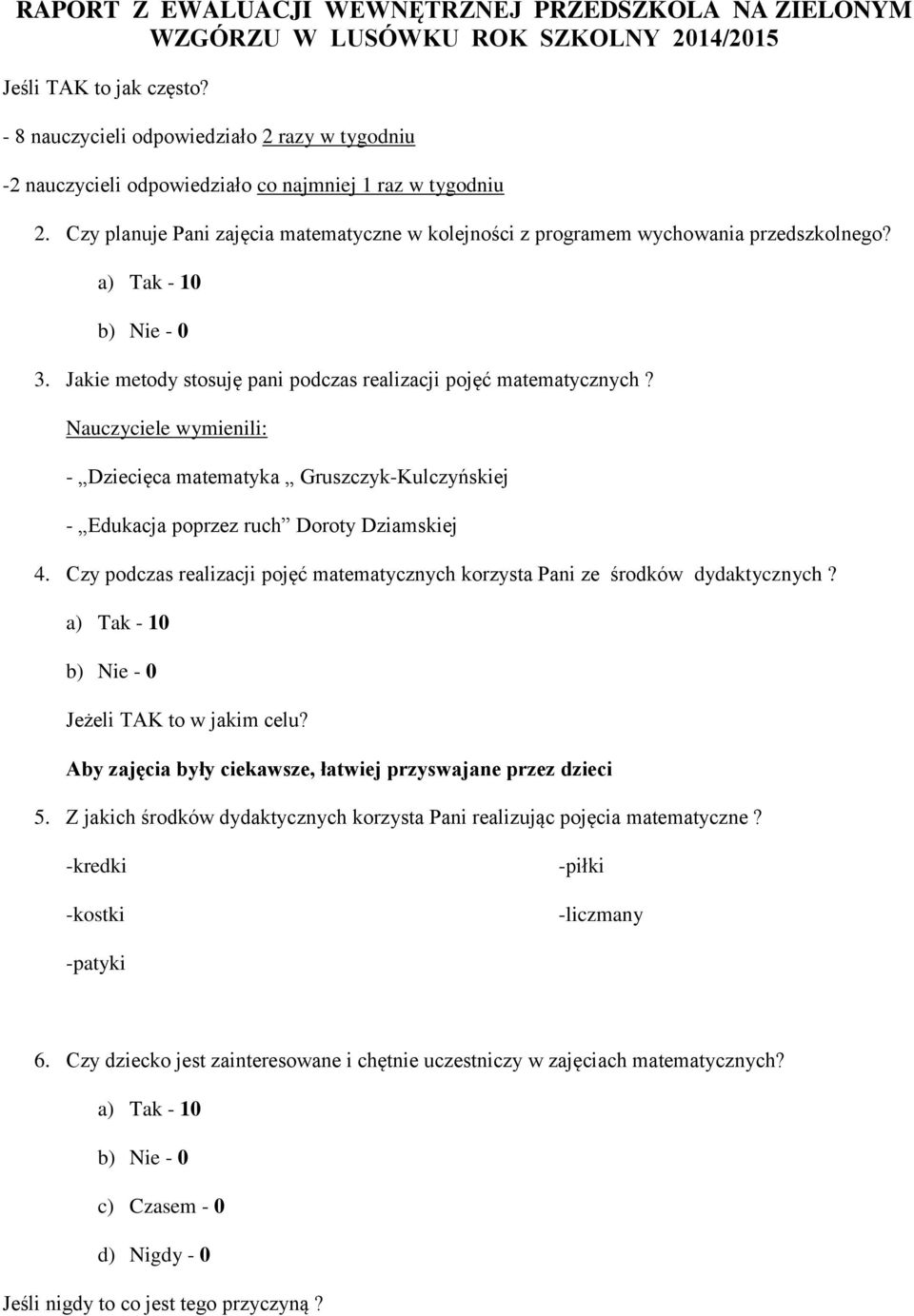 Nauczyciele wymienili: - Dziecięca matematyka Gruszczyk-Kulczyńskiej - Edukacja poprzez ruch Doroty Dziamskiej 4. Czy podczas realizacji pojęć matematycznych korzysta Pani ze środków dydaktycznych?