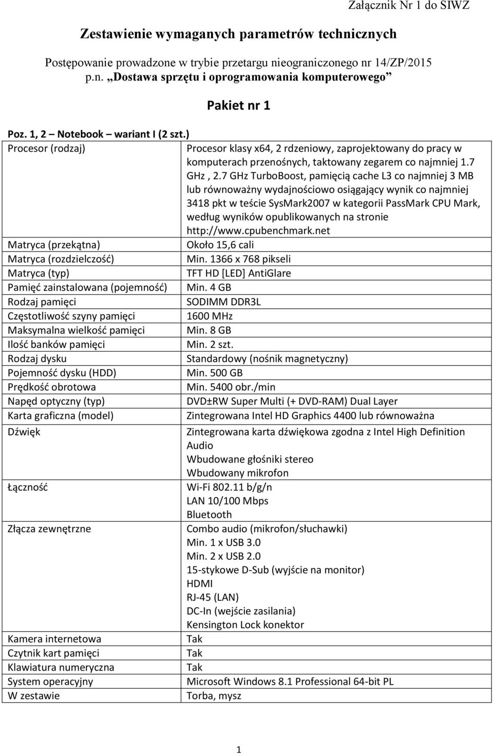 7 GHz TurboBoost, pamięcią cache L3 co najmniej 3 MB lub równoważny wydajnościowo osiągający wynik co najmniej 3418 pkt w teście SysMark2007 w kategorii PassMark CPU Mark, według wyników