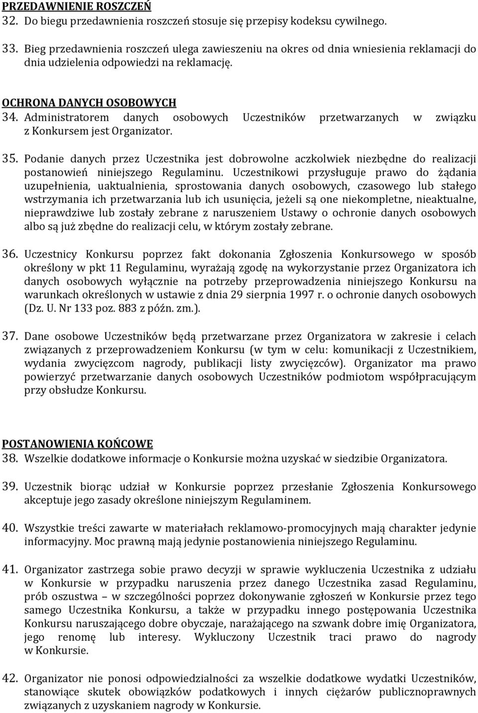 Administratorem danych osobowych Uczestników przetwarzanych w związku z Konkursem jest Organizator. 35.
