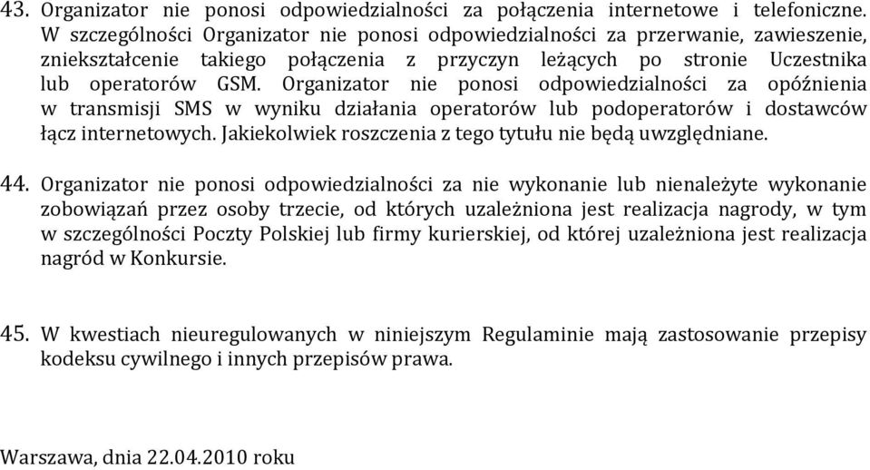 Organizator nie ponosi odpowiedzialności za opóźnienia w transmisji SMS w wyniku działania operatorów lub podoperatorów i dostawców łącz internetowych.
