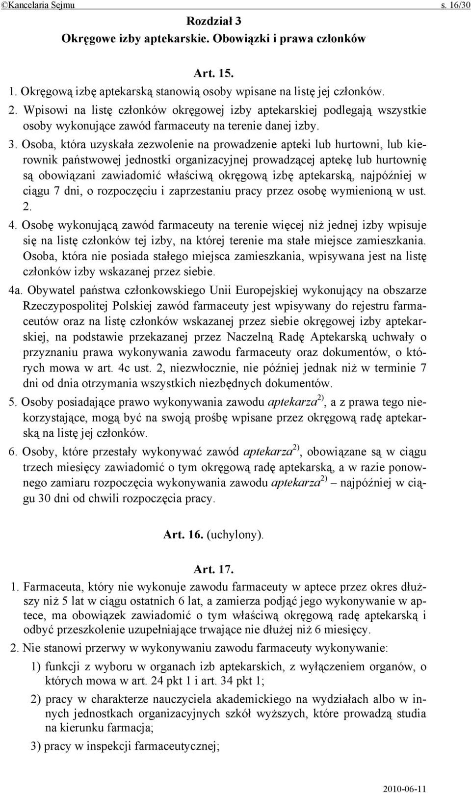 Osoba, która uzyskała zezwolenie na prowadzenie apteki lub hurtowni, lub kierownik państwowej jednostki organizacyjnej prowadzącej aptekę lub hurtownię są obowiązani zawiadomić właściwą okręgową izbę