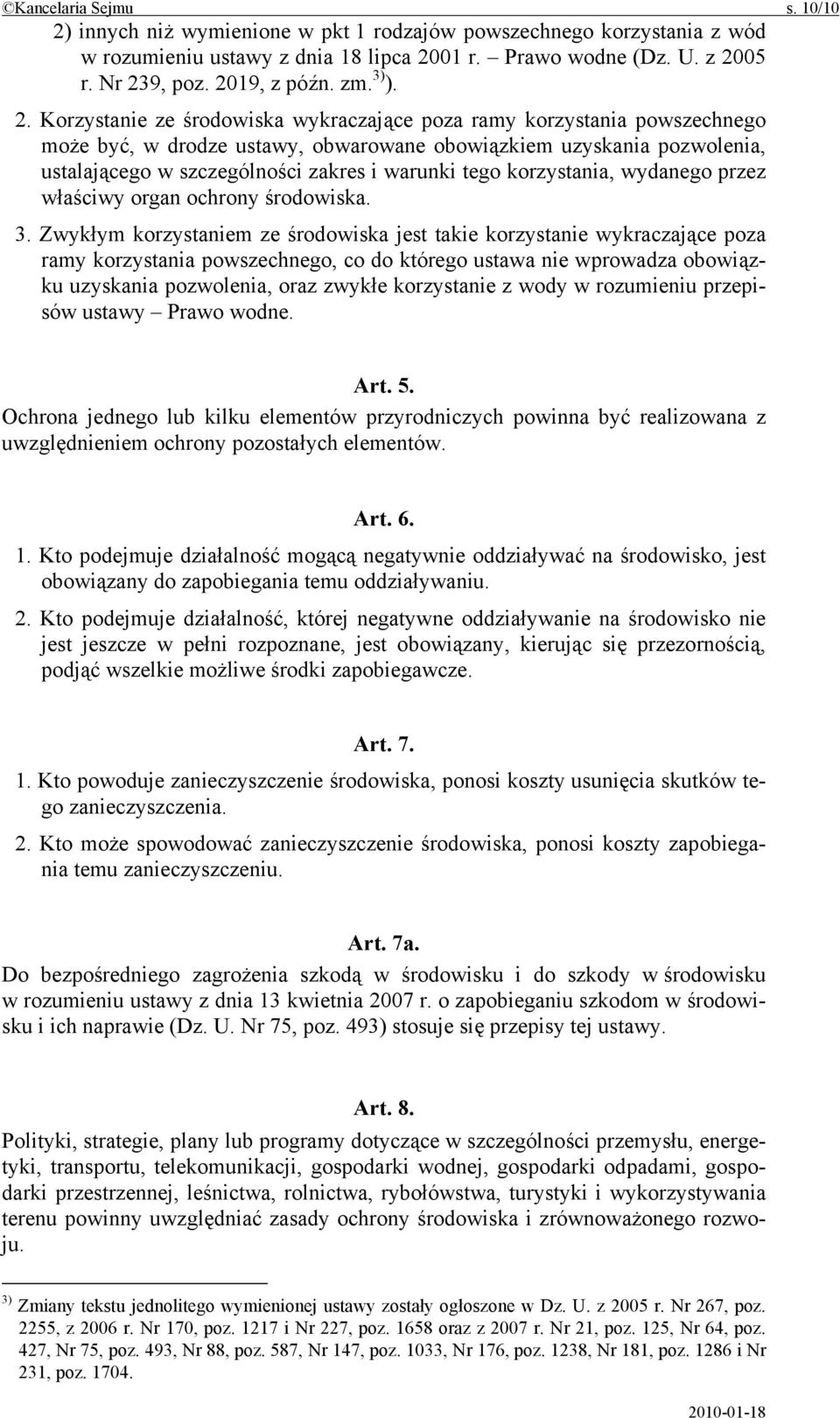 Korzystanie ze środowiska wykraczające poza ramy korzystania powszechnego może być, w drodze ustawy, obwarowane obowiązkiem uzyskania pozwolenia, ustalającego w szczególności zakres i warunki tego