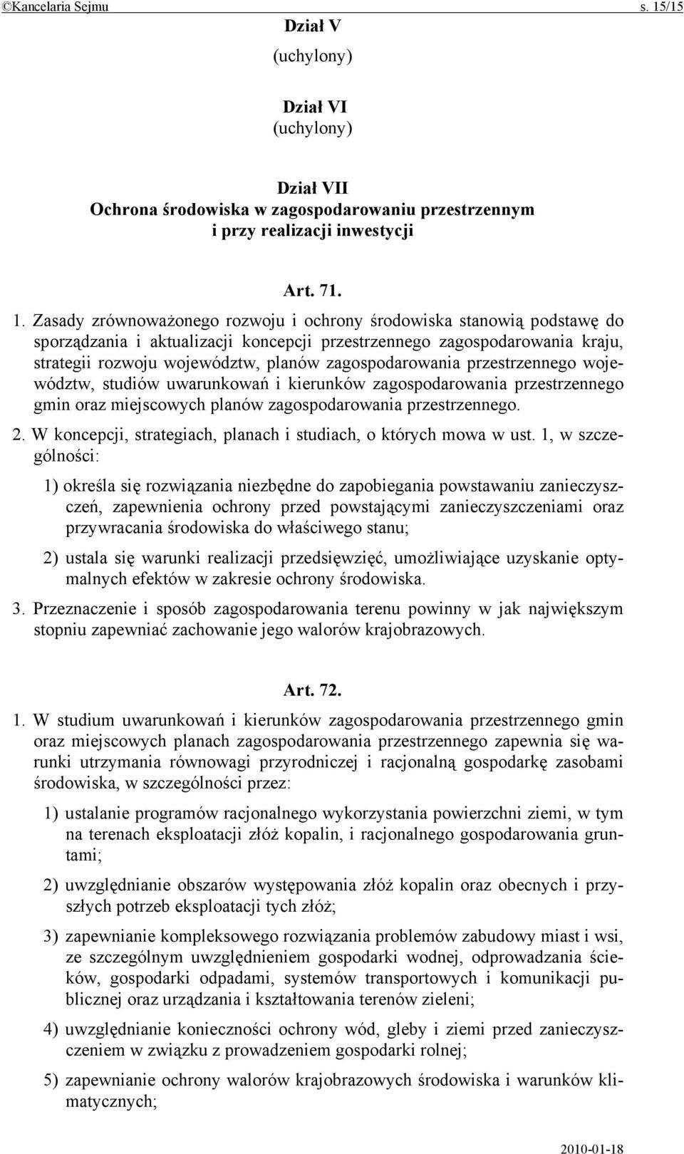 Zasady zrównoważonego rozwoju i ochrony środowiska stanowią podstawę do sporządzania i aktualizacji koncepcji przestrzennego zagospodarowania kraju, strategii rozwoju województw, planów