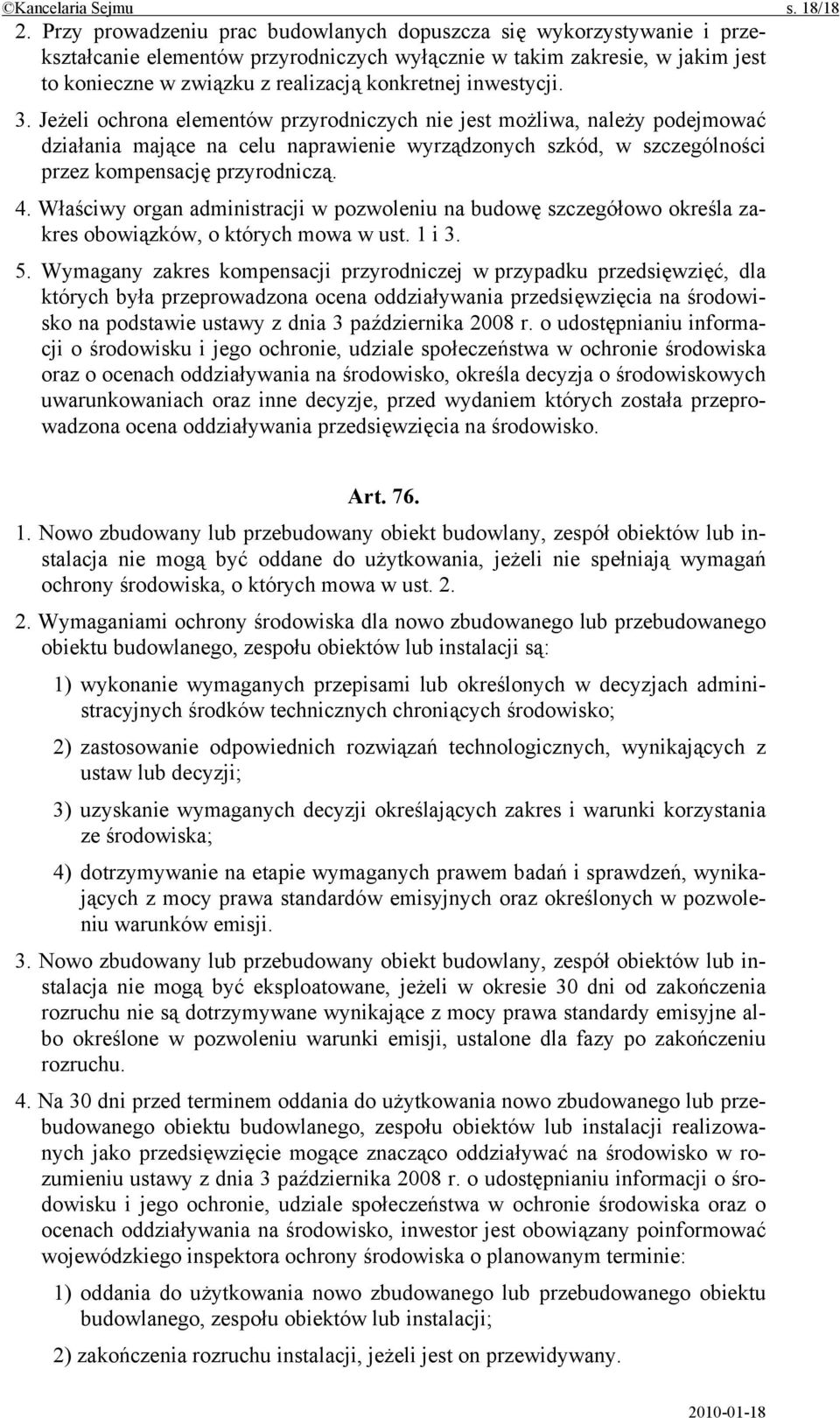 inwestycji. 3. Jeżeli ochrona elementów przyrodniczych nie jest możliwa, należy podejmować działania mające na celu naprawienie wyrządzonych szkód, w szczególności przez kompensację przyrodniczą. 4.