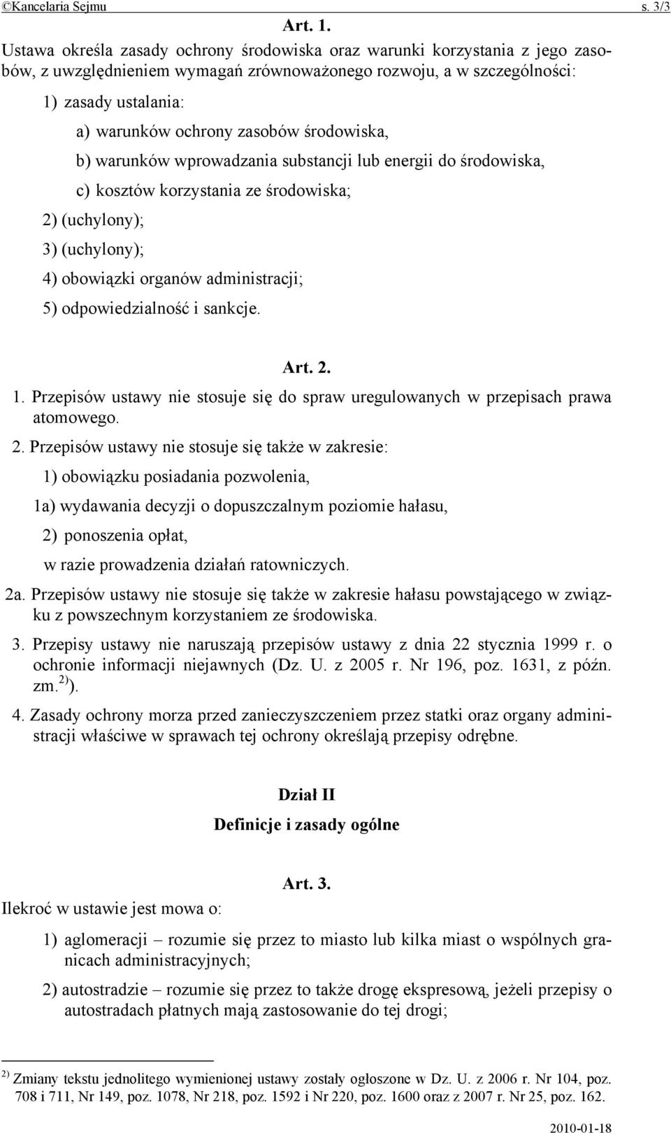 środowiska, b) warunków wprowadzania substancji lub energii do środowiska, c) kosztów korzystania ze środowiska; 2) (uchylony); 3) (uchylony); 4) obowiązki organów administracji; 5) odpowiedzialność