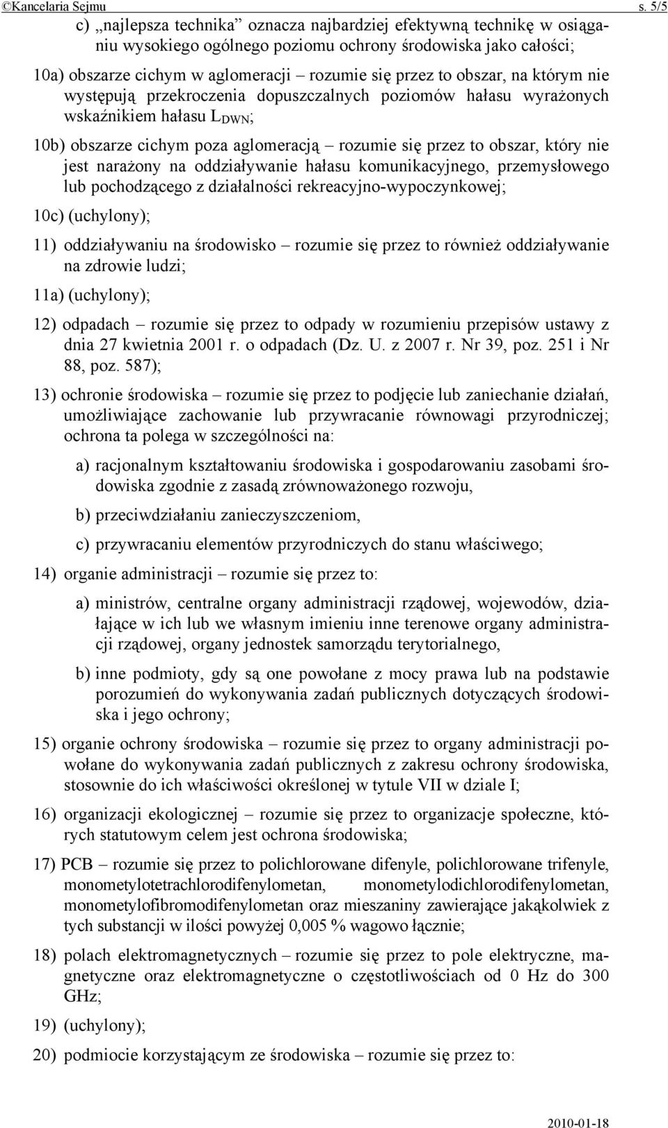 obszar, na którym nie występują przekroczenia dopuszczalnych poziomów hałasu wyrażonych wskaźnikiem hałasu L DWN ; 10b) obszarze cichym poza aglomeracją rozumie się przez to obszar, który nie jest