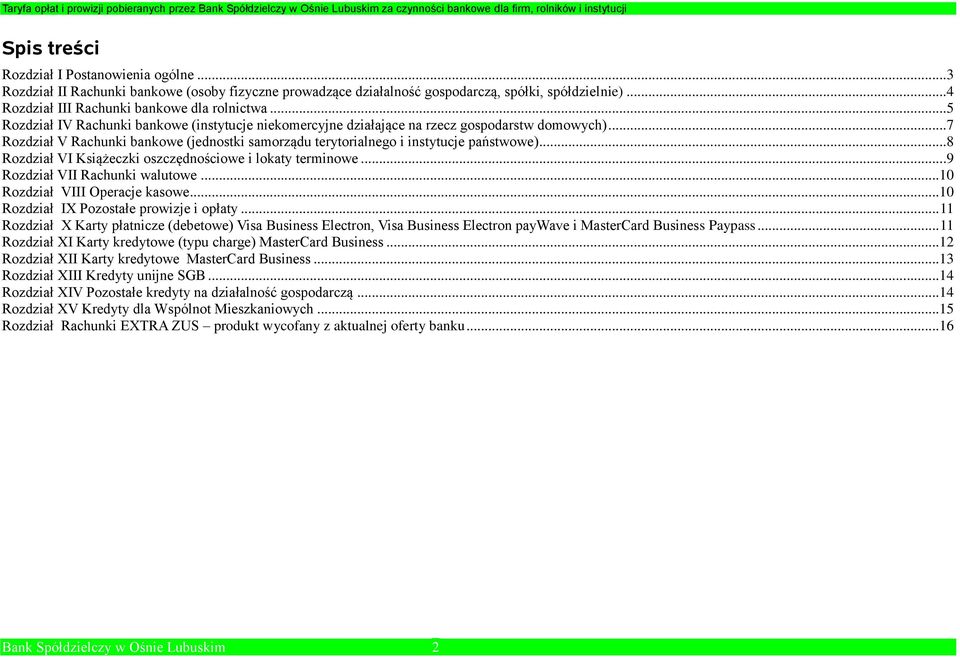 ..8 Rozdział VI Książeczki oszczędnościowe i lokaty terminowe...9 Rozdział VII Rachunki walutowe...10 Rozdział VIII Operacje kasowe...10 Rozdział IX Pozostałe prowizje i opłaty.