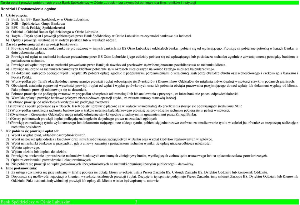 5) Taryfa - Taryfa opłat i prowizji pobieranych przez Bank Spółdzielczy w Ośnie Lubuskim za czynności bankowe dla ludności. 6) Opłaty i prowizje ustalone są w złotych polskich lub w walutach obcych.