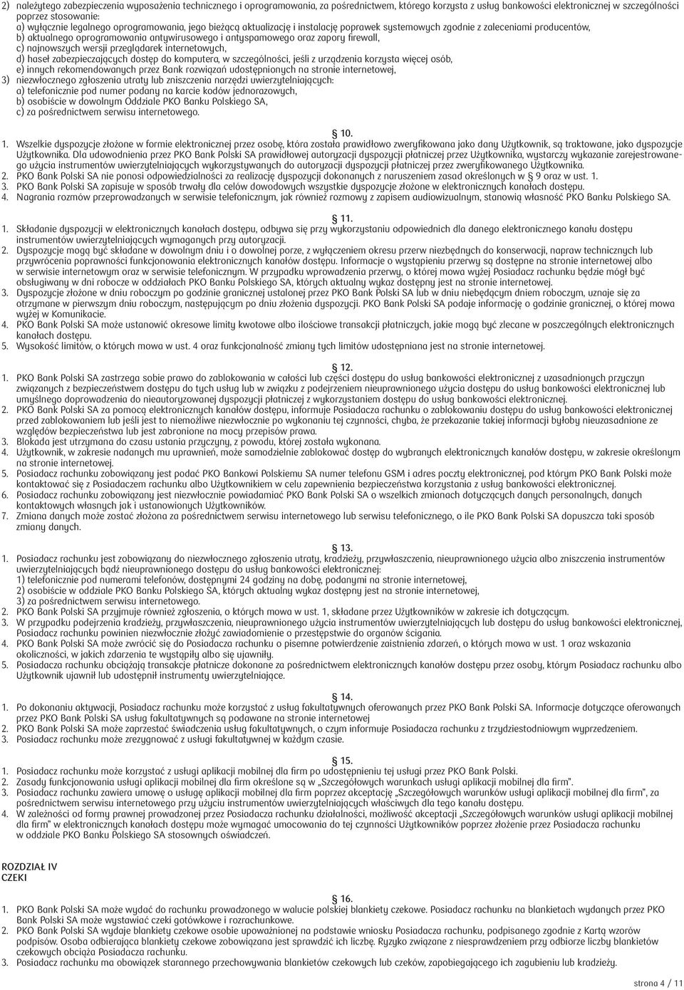 najnowszych wersji przeglądarek internetowych, d) haseł zabezpieczających dostęp do komputera, w szczególności, jeśli z urządzenia korzysta więcej osób, e) innych rekomendowanych przez Bank rozwiązań