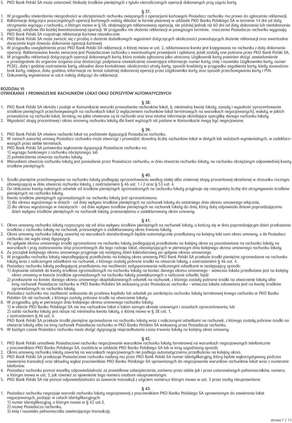 Reklamacje dotyczące poszczególnych operacji kartowych należy składać w formie pisemnej w oddziale PKO Banku Polskiego SA w terminie 14 dni od daty otrzymania wyciągu z rachunku, o którym mowa w 58,