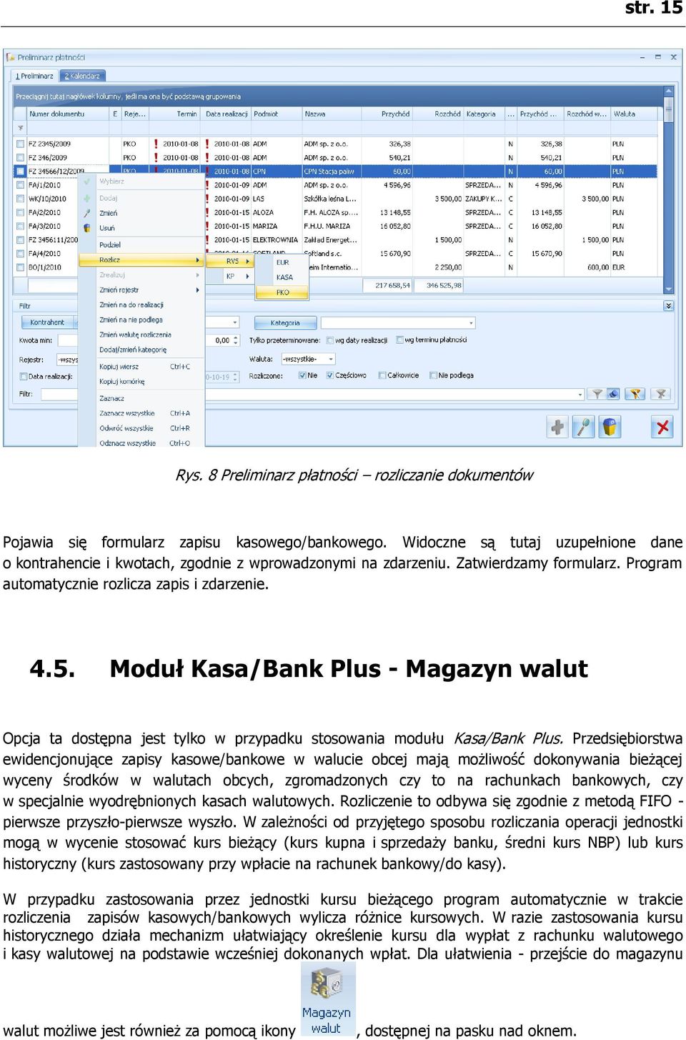 Moduł Kasa/Bank Plus - Magazyn walut Opcja ta dostępna jest tylko w przypadku stosowania modułu Kasa/Bank Plus.