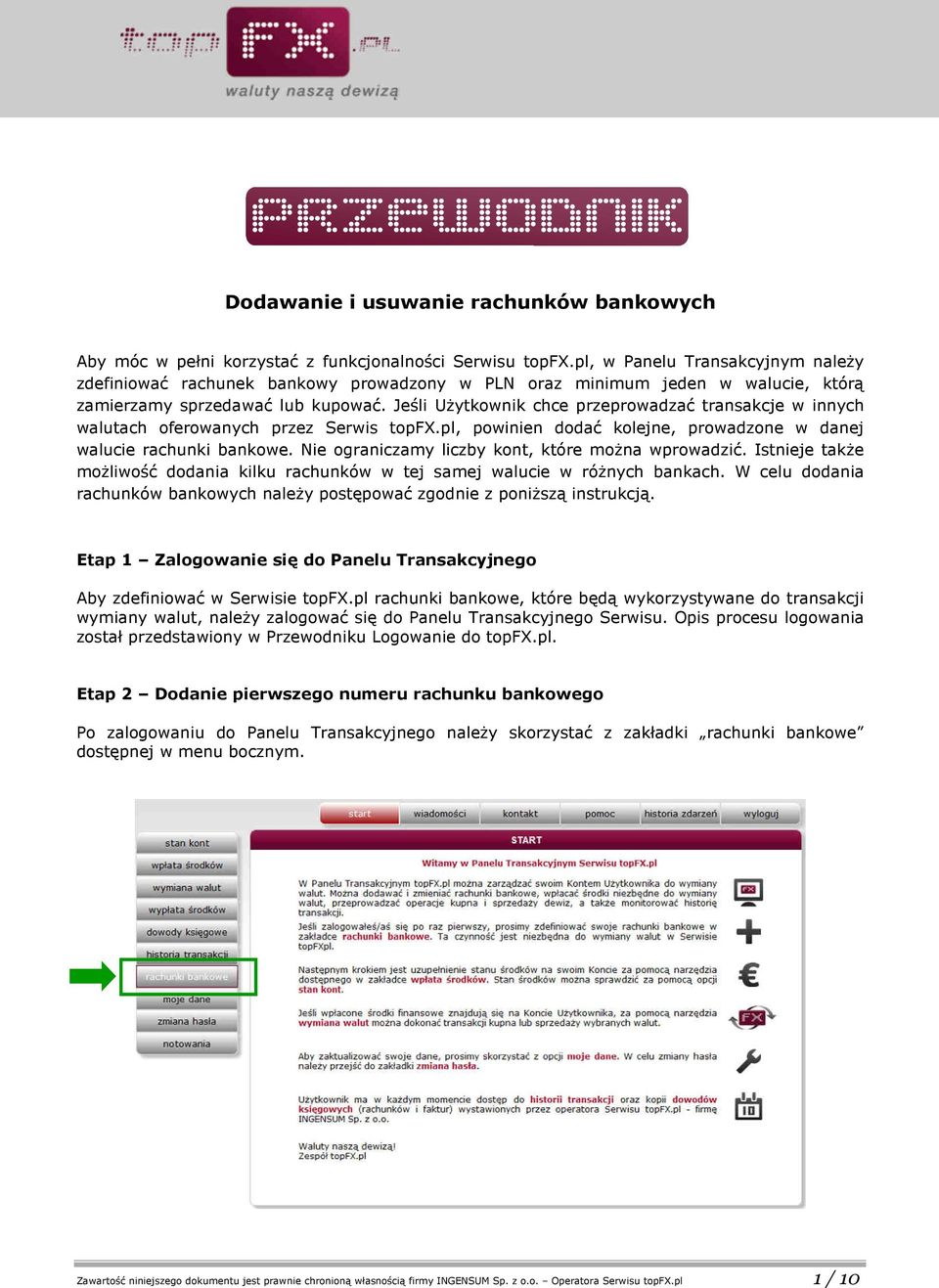 Jeśli Użytkownik chce przeprowadzać transakcje w innych walutach oferowanych przez Serwis topfx.pl, powinien dodać kolejne, prowadzone w danej walucie rachunki bankowe.