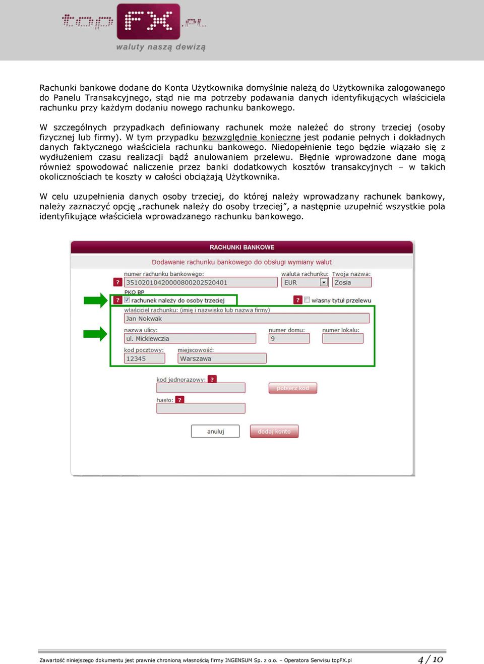 W tym przypadku bezwzględnie konieczne jest podanie pełnych i dokładnych danych faktycznego właściciela rachunku bankowego.