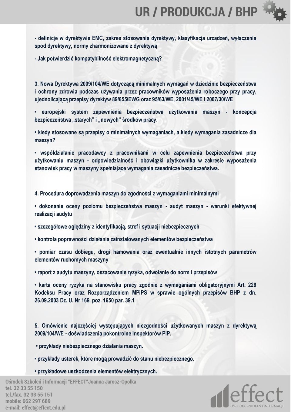 dyrektyw 89/655/EWG oraz 95/63/WE, 2001/45/WE i 2007/30/WE europejski system zapewnienia bezpieczeństwa użytkowania maszyn - koncepcja bezpieczeństwa starych i nowych środków pracy.