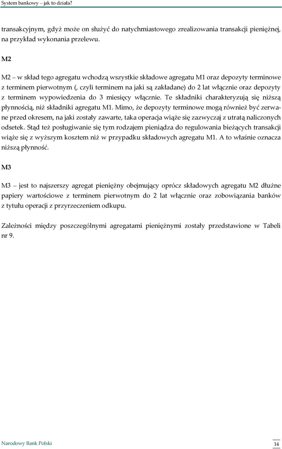 wypowiedzenia do 3 miesięcy włącznie. Te składniki charakteryzują się niższą płynnością, niż składniki agregatu M1.