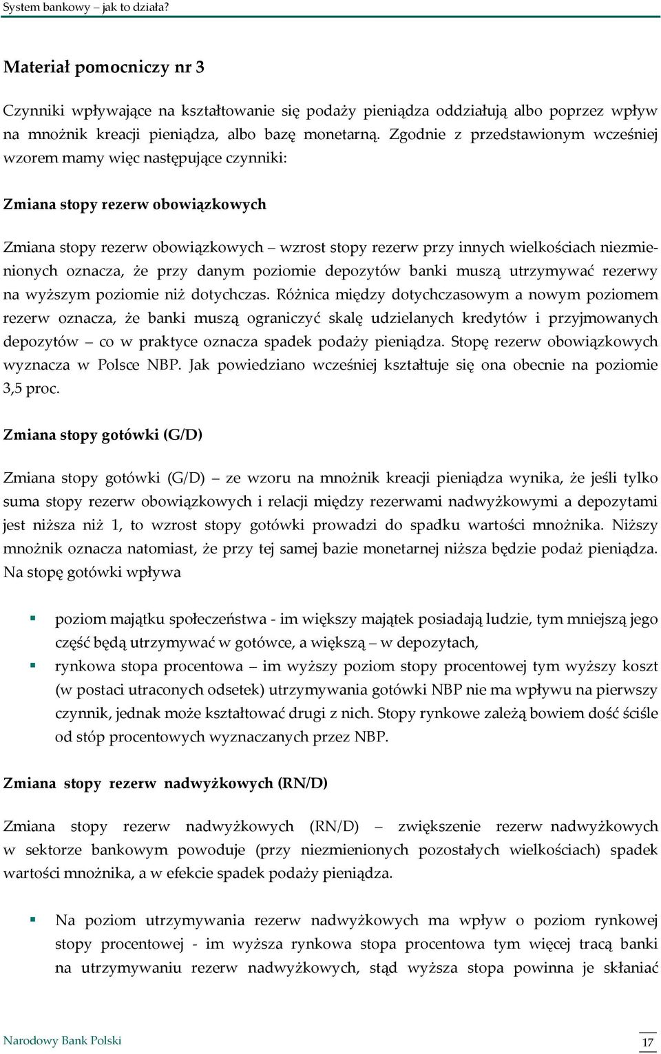 niezmienionych oznacza, że przy danym poziomie depozytów banki muszą utrzymywać rezerwy na wyższym poziomie niż dotychczas.