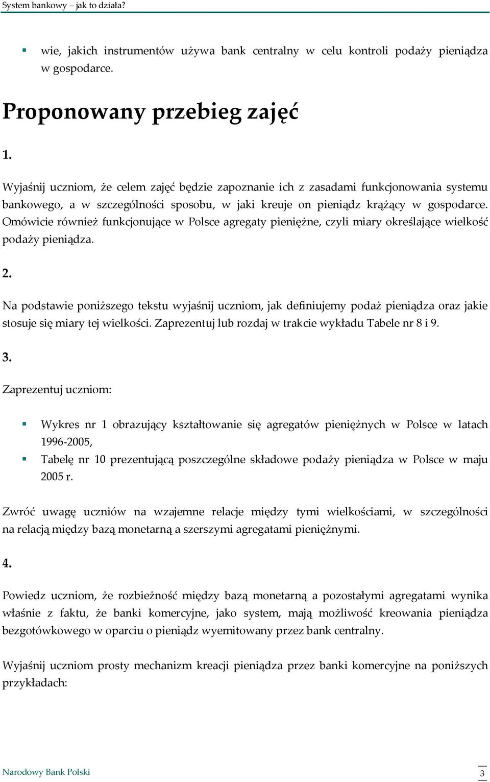 Omówicie również funkcjonujące w Polsce agregaty pieniężne, czyli miary określające wielkość podaży pieniądza. 2.