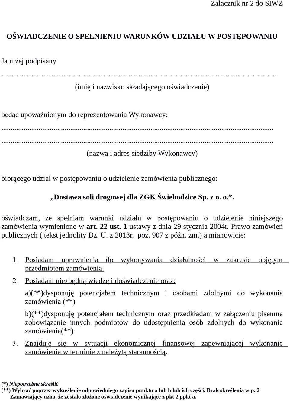 22 ust. 1 ustawy z dnia 29 stycznia 2004r. Prawo zamówień publicznych ( tekst jednolity Dz. U. z 2013r. poz. 907 z późn. zm.) a mianowicie: 1.