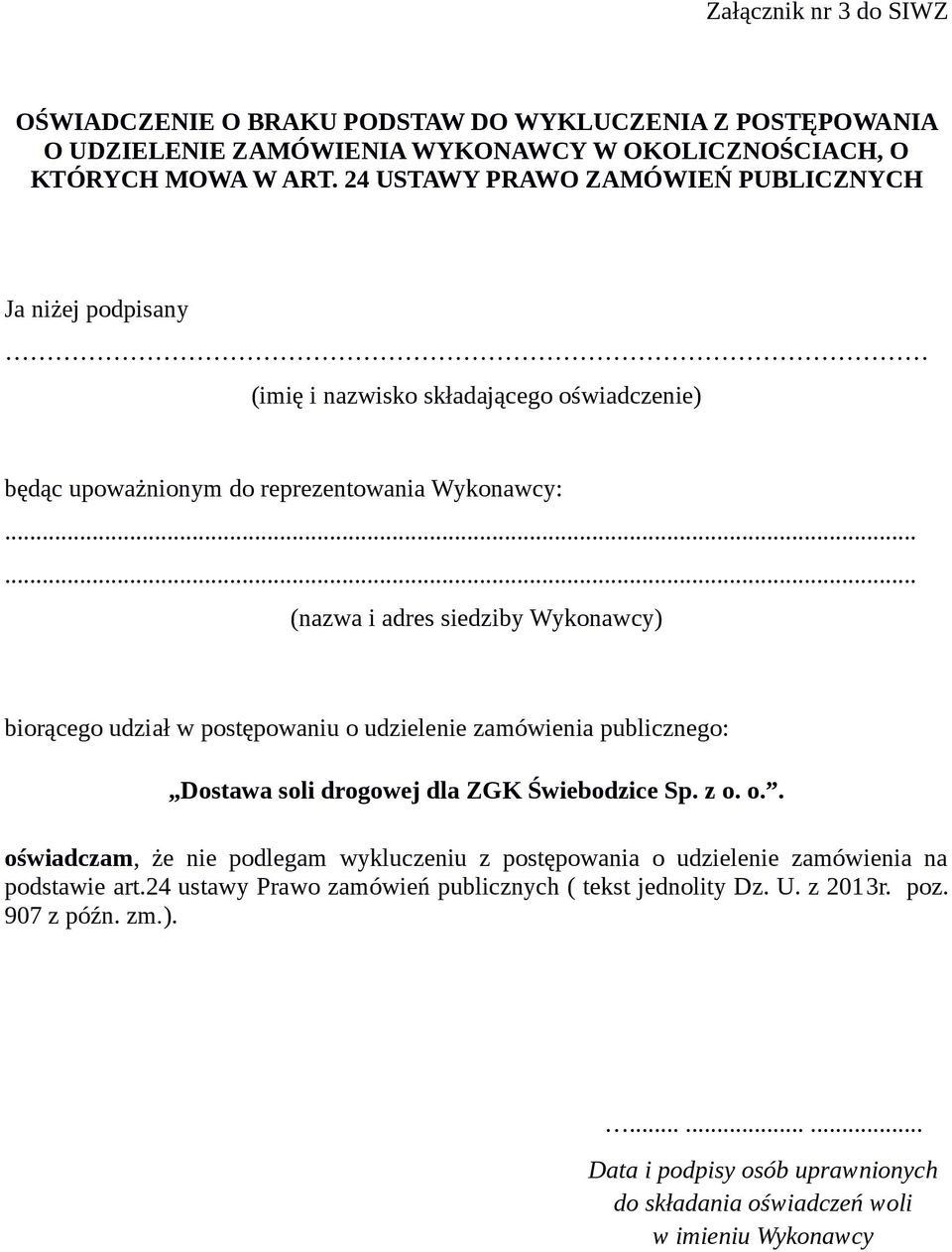 biorącego udział w postępowaniu o udzielenie zamówienia publicznego: Dostawa soli drogowej dla ZGK Świebodzice Sp. z o. o.. oświadczam, że nie podlegam wykluczeniu z postępowania o udzielenie zamówienia na podstawie art.