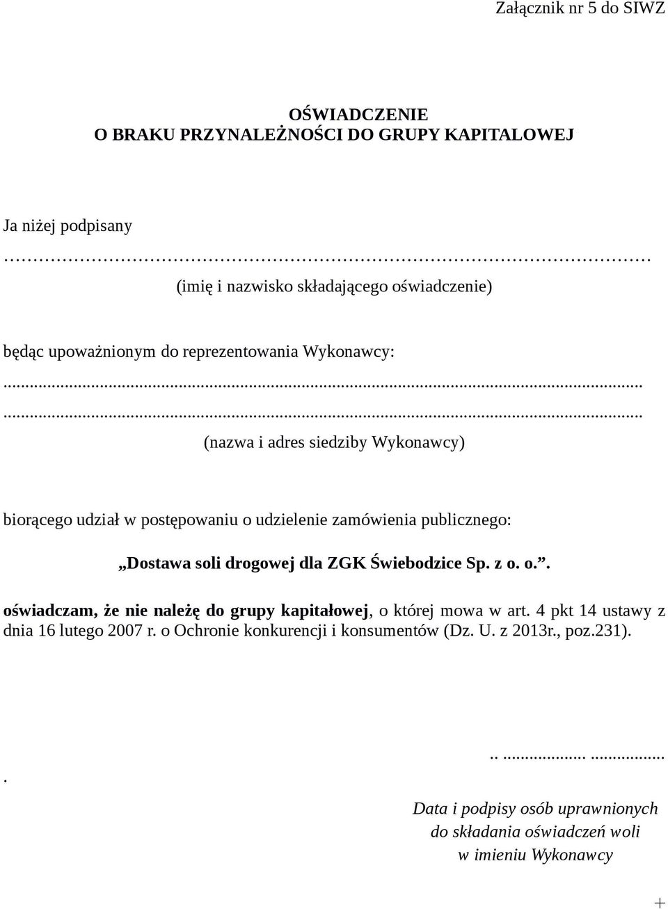 soli drogowej dla ZGK Świebodzice Sp. z o. o.. oświadczam, że nie należę do grupy kapitałowej, o której mowa w art.