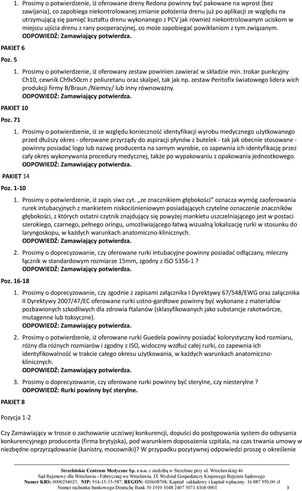 Prosimy o potwierdzenie, iż oferowany zestaw powinien zawierać w składzie min. trokar punkcyjny Ch10, cewnik Ch9x50cm z poliuretanu oraz skalpel, tak jak np.