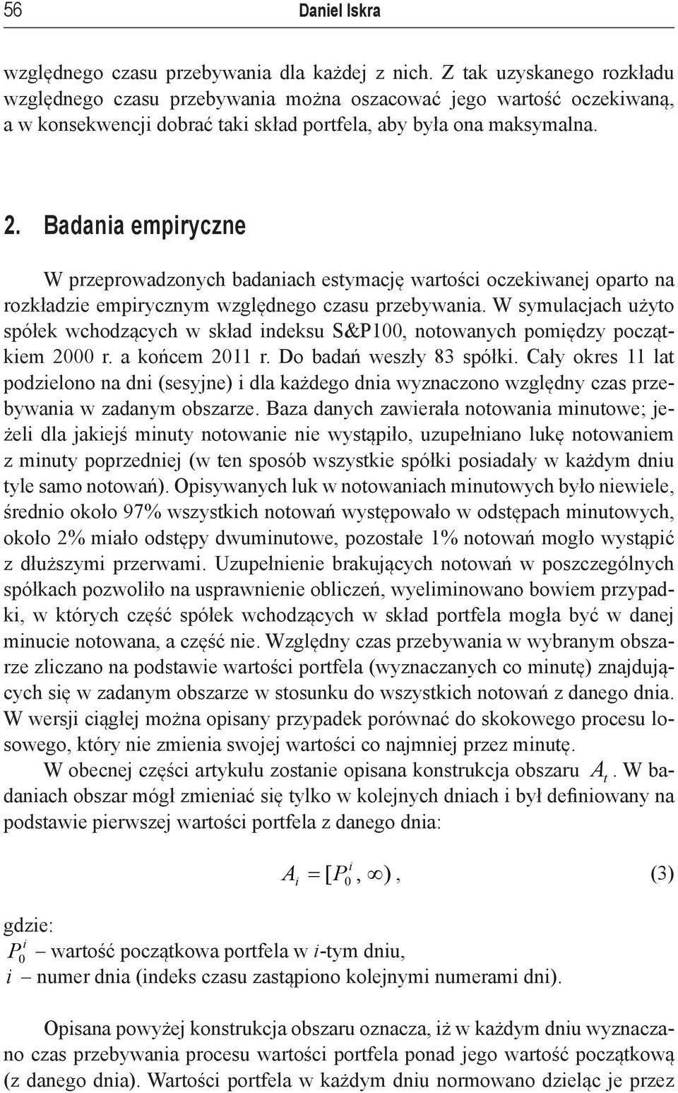 Badana empryczne W przeprowadzonych badanach esymację warośc oczekwanej oparo na rozkładze emprycznym względnego czasu przebywana.